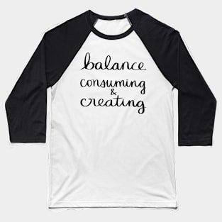 Balance Consuming & Creating Baseball T-Shirt